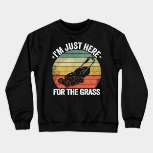 I'm Just Here For the Grass Funny Lawn Mowing Gift Crewneck Sweatshirt